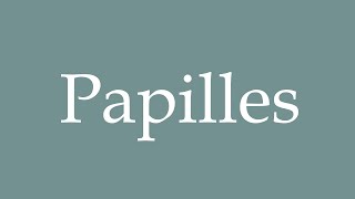 How to Pronounce Papilles Papillae Correctly in French [upl. by Neelyt]