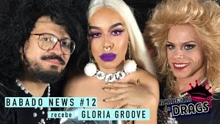 BABADO NEWS 12 RECEBE GLÓRIA GROOVE  ACADEMIA DE DRAGS [upl. by Tarsus]