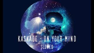 Kaskade  On Your Mind Slowed  Reverb [upl. by Georgeanne10]