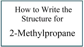 How to Write the Structure for 2Methylpropane [upl. by Speroni]