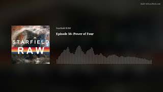 Starfield RAW Podcast Episode 56 Power of Four [upl. by Basso]