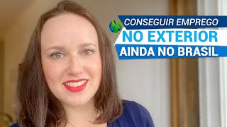 Como conseguir emprego no exterior ainda no Brasil [upl. by Anitram806]