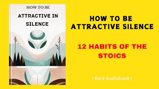 How to Be Attractive in Silence 12 Habits of the Stoics [upl. by Enier]