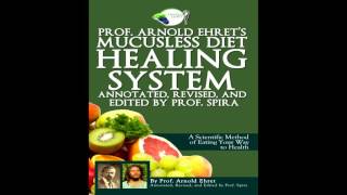 Professor Arnold Ehrets Mucusless Diet Healing System pt 4 I do not own the copyright [upl. by Aisatsan]