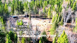 MAY 4th Cabin Start  Road Blocks [upl. by Boyden]