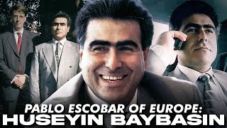 Europe’s Pablo Escobar The Story of Huseyin Baybasin [upl. by Llemert278]