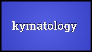 Kymatology Meaning [upl. by Chaffinch]