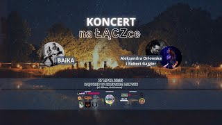 Ola Orłowska Robert Gajgier x BAiKA  koncert na ŁĄCZce  WSZYSTKO DLA ZIEMI 2024 [upl. by Goldfarb]