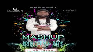 MASHUP BRUK OFF YUH BACK ✖️DJ DELBRUN MUSIC ✖️KONSHENS [upl. by Yatnohs]