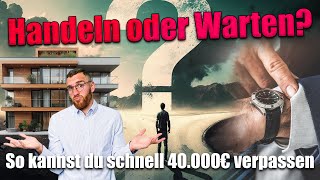 So schnell kannst du bis zu 40000€ liegen lassen  jetzt kaufen oder doch warten immobilien [upl. by Aronael]