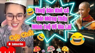 Thuý Bán Khô Hát Mừng Thầy Minh Tuệ Về Gia Lai Chân Động Cộng Đồng Mạng Nguyễn Phương Hằng sợ [upl. by Halyak]