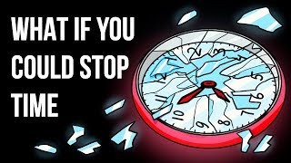 What If You Could Stop Time Whenever You Wanted to [upl. by Eila]