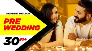 Pre Wedding Full Video  Dilpreet Dhillon  Desi Crew  Latest Punjabi Song 2018  Speed Records [upl. by Akinak614]