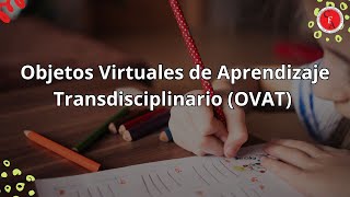 Objetos Virtuales de Aprendizaje Transdisciplinario OVAT 11102024 [upl. by Sucy]