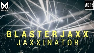 Blasterjaxx  Jaxxinator [upl. by Allan]