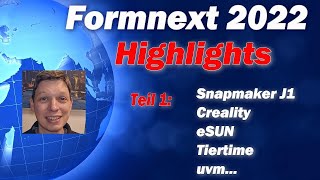 Formnext 2022 Highlights Snapmaker J1 eSun Creality Tiertime  Teil 1 [upl. by Randal]