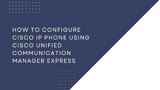 How to Configure Cisco IP Phone Using Cisco Unified Communication Manager Express [upl. by Missie682]