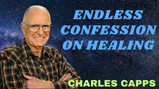 Charles Capps ENDLESS CONFESSION ON HEALING [upl. by Florida]