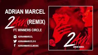 Adrian Marcel  2 AM Remix Audio ft Winners Circle [upl. by Ahsienod]