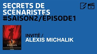 SECRETS DE SCÉNARISTES SAISON2ÉPISODE1  Alexis Michalik  quotEdmondquot [upl. by Atikel]