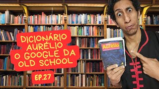 DICIONÁRIO AURÉLIO O GOOGLE DA quotOLD SCHOOLquot  EP 27 [upl. by Yehs]