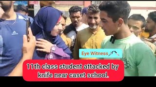 11th class student attacked by knife near caset school [upl. by Abisia]