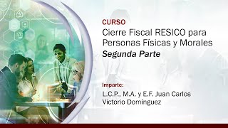 Cierre Fiscal RESICO para Personas Físicas y Morales  2 de 2 [upl. by Seebeck]