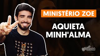 AQUIETA MINHALMA  Ministério Zoe aula simplificada  Como tocar no Violão [upl. by Asilec]