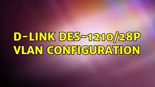 DLink DES121028P VLAN Configuration [upl. by Anyehs757]