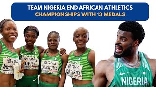 TEAM NIGERIA ENDS AFRICAN ATHLETICS CHAMPIONSHIPS WITH 13 MEDALSteamnigeria athleticsafrica [upl. by Chloette236]