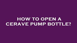 EASY WAY TO OPEN A LOTION PUMP BOTTLE [upl. by Jet352]