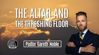 THE ALTAR AND THE THRESHING FLOOR  PASTOR GARETH [upl. by Swartz700]