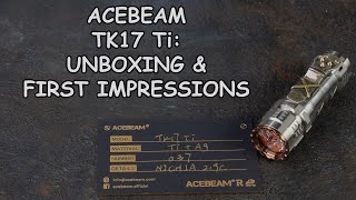 Acebeam TK17Ti EDC Unboxing and First Impressions 4K [upl. by Carrelli490]