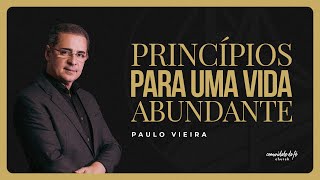 PRINCÍPIOS PARA UMA VIDA ABUNDANTE  PAULO VIEIRA [upl. by Harehs]