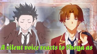 Past silent voice react to shoya as ayanokoji [upl. by Wrdna]