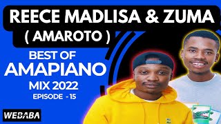 Reece Madlisa x Zuma Amaroto best of Amapiano Mix 15  18 July 2022  Dj Webaba [upl. by Sheaff]