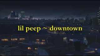 Lil Peep  Downtown lyrics [upl. by Lytton]