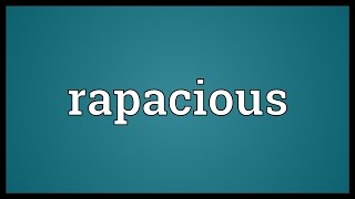 Rapacious Meaning [upl. by Sparky]