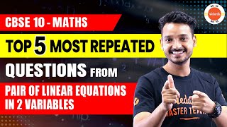 Top 5 Most Repeated Questions from Pair of Linear Equations in 2 Variables  CBSE Class 10 Maths [upl. by Eiramesor]