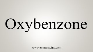 How To Say Oxybenzone [upl. by Tzong524]