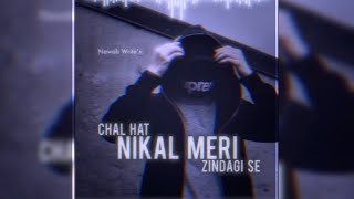 Chal Hat Nikal Meri Zindagi Se  Whatsapp Status Video  Lyrics Video  Nawab Write’x ❤️ [upl. by Sheila727]