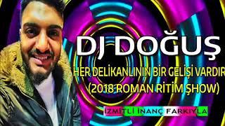 HER DELÄ°KANLININ BÄ°R GELÄ°ÅÄ° VARDIR 2018 ROMAN RÄ°TÄ°M ÅHOW  DJ DOÄUÅ Ä°ZMÄ°TLÄ° Ä°NANÃ‡ FARKIYLA [upl. by Kuth770]