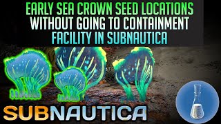 EARLY Sea Crown Seed Locations NO CONTAINMENT FACILITY In Subnautica [upl. by Eentirb]