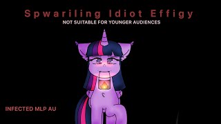 Spwariling Idiot Effigy MEME INFECTED MLP AU  WARNING DISTURBING IMAGES [upl. by Haidej]