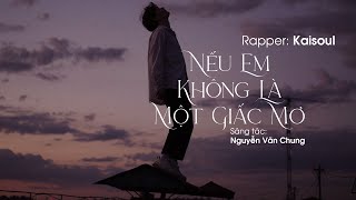 Nếu Em Không Là Một Giấc Mơ  Rap Love Version   KAISOUL x NGUYỄN VĂN CHUNG  Lyrics Video [upl. by Patric749]