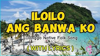 ILOILO ANG BANWA KO  Ilonggo Native Folk Song  Song Lyrics [upl. by Tacita]