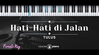 HatiHati di Jalan – Tulus KARAOKE PIANO  FEMALE KEY [upl. by Asyal]