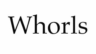 How to Pronounce Whorls [upl. by Elnore]