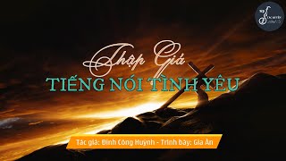 Thập Giá Tiếng Nói Tình Yêu Đinh Công Huỳnh  Trình bày Gia Ân [upl. by Elockin]