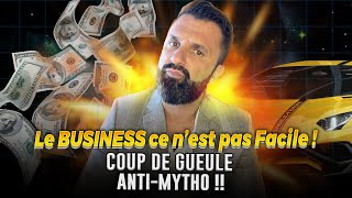 Le BUSINESS ce nest pas Facile   Coup de Gueule Entrepreneur [upl. by Yznel]